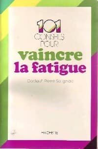 101 conseils pour vaincre la fatigue - Pierre Dr Solignac